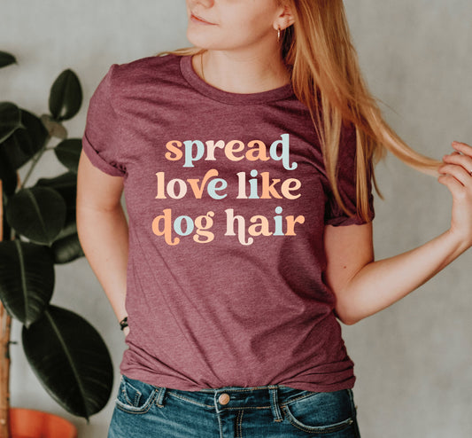 Spread Love Like Dog Hair Crewneck T-Shirt