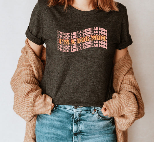 I'm Not A Regular Mom, I'm a Dog Mom T-Shirt